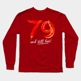 79th Birthday Gifts - 79 Years and still Hot Long Sleeve T-Shirt